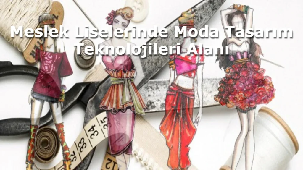 Meslek Liselerinde Moda Tasarım Teknolojileri Alanı